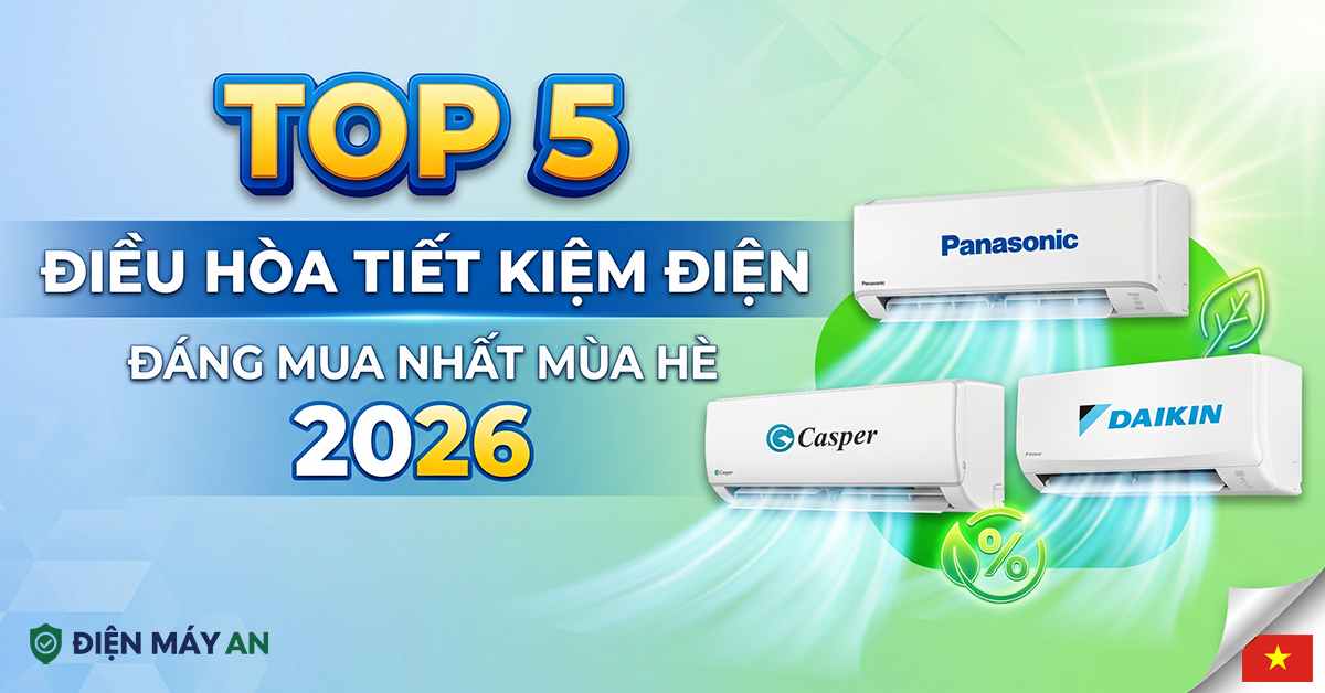 Top 5 điều hòa tiết kiệm điện đáng mua nhất mùa hè 2026